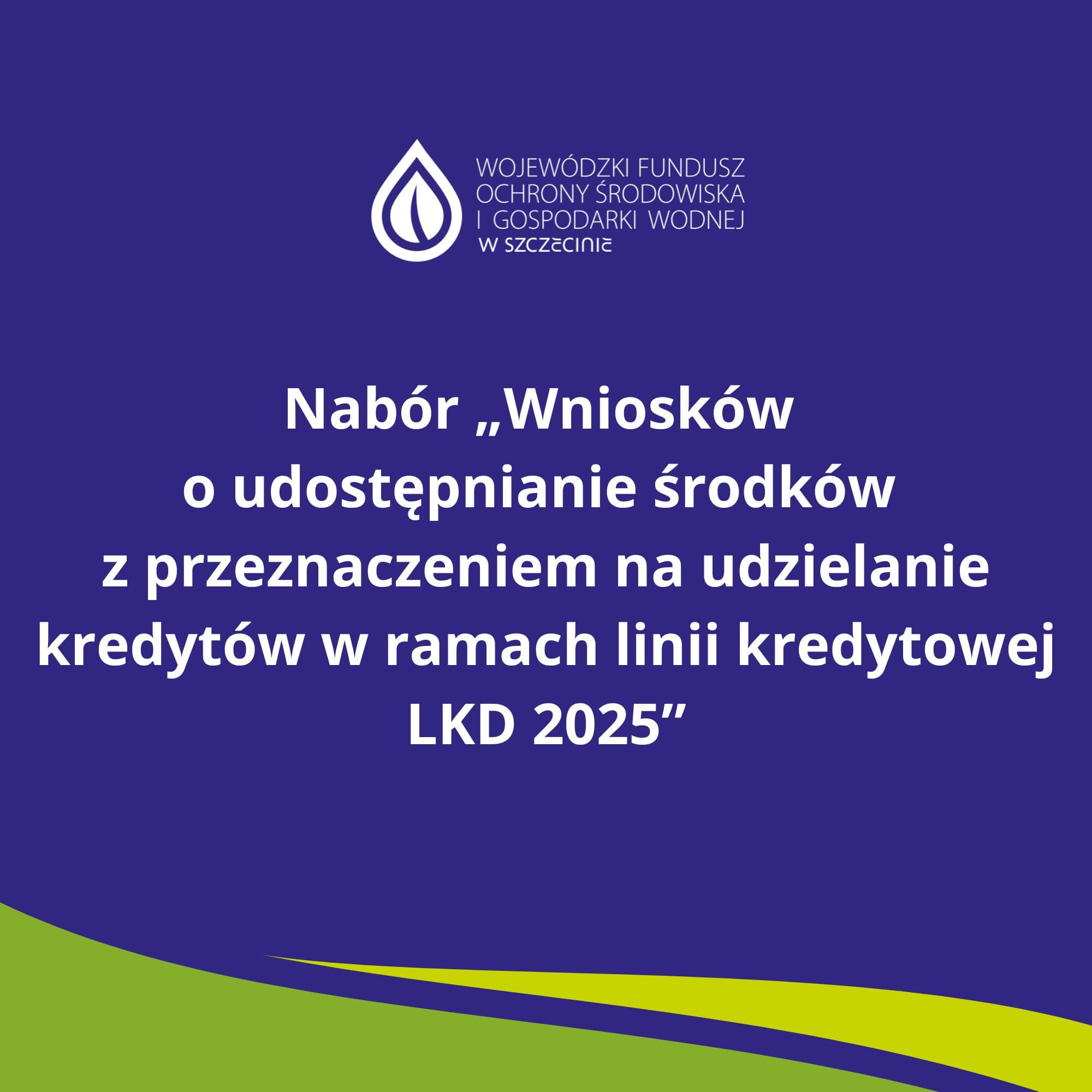 Nabór „Wniosków o udostępnianie środków z przeznaczeniem na udzielanie kredytów w ramach linii kredytowej LKD_2025”